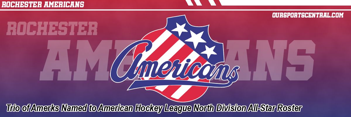 Trio of Amerks Named to American Hockey League North Division All-Star Roster