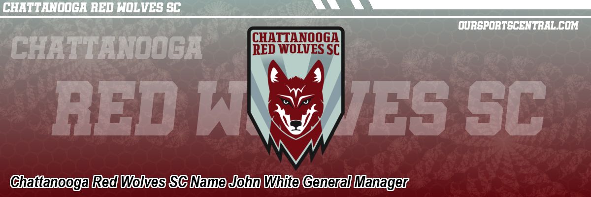 Chattanooga Red Wolves SC Name John White General Manager