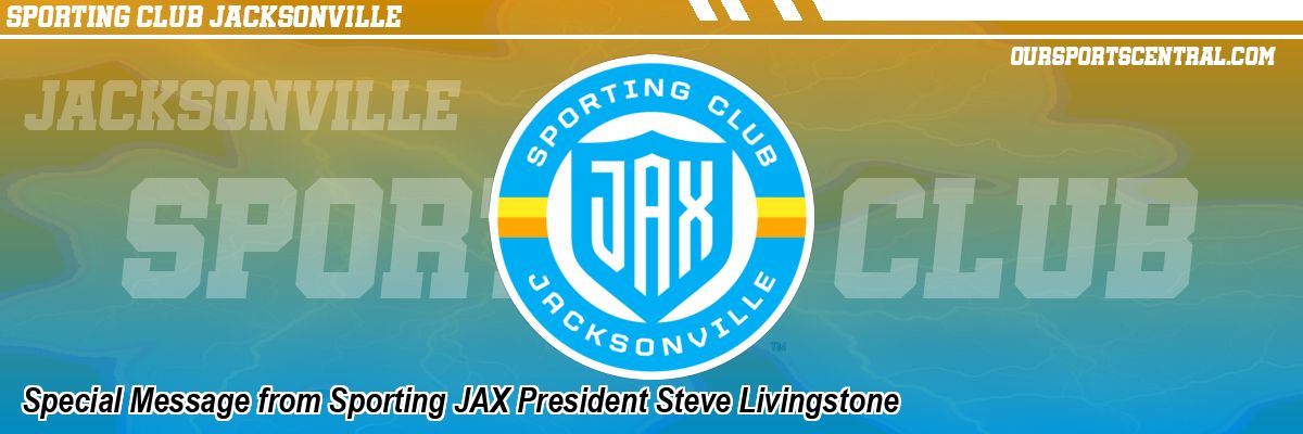 Special Message from Sporting JAX President Steve Livingstone