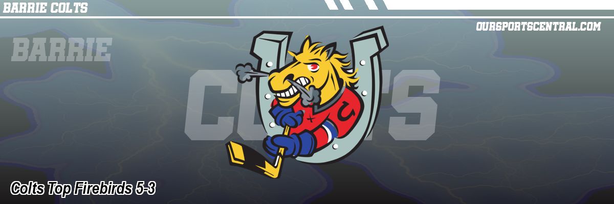 Colts Top Firebirds 5-3