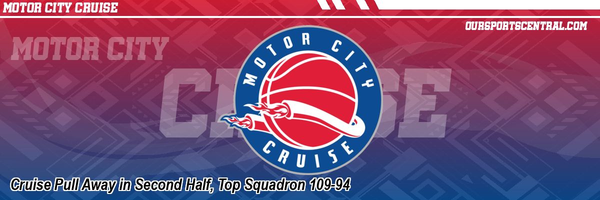 Cruise Pull Away in Second Half, Top Squadron 109-94