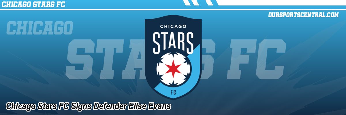 Chicago Stars FC Signs Defender Elise Evans