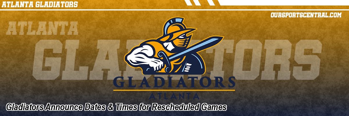 Gladiators Announce Dates & Times for Rescheduled Games