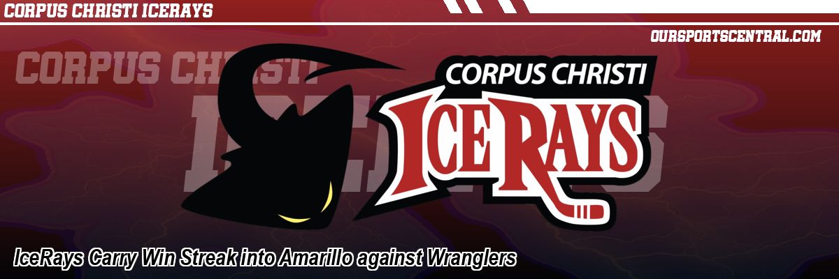 IceRays Carry Win Streak into Amarillo against Wranglers