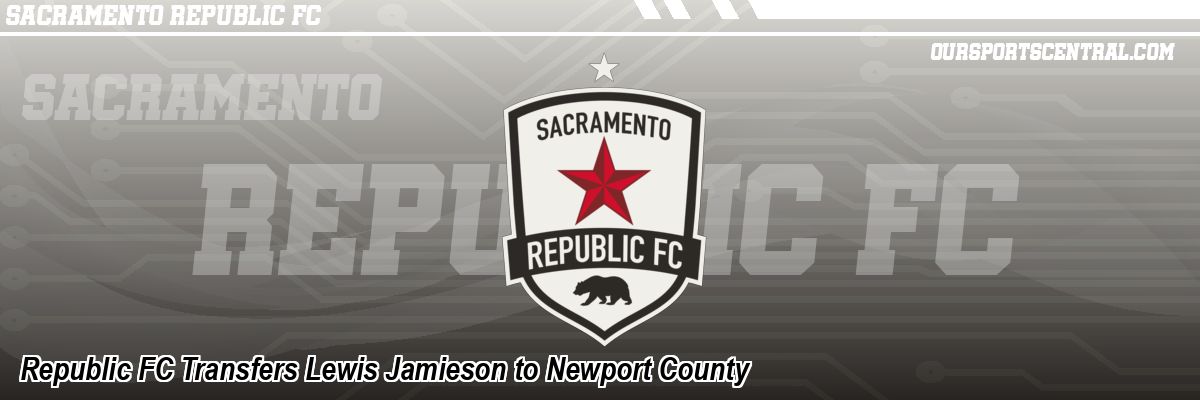 Republic FC Transfers Lewis Jamieson to Newport County
