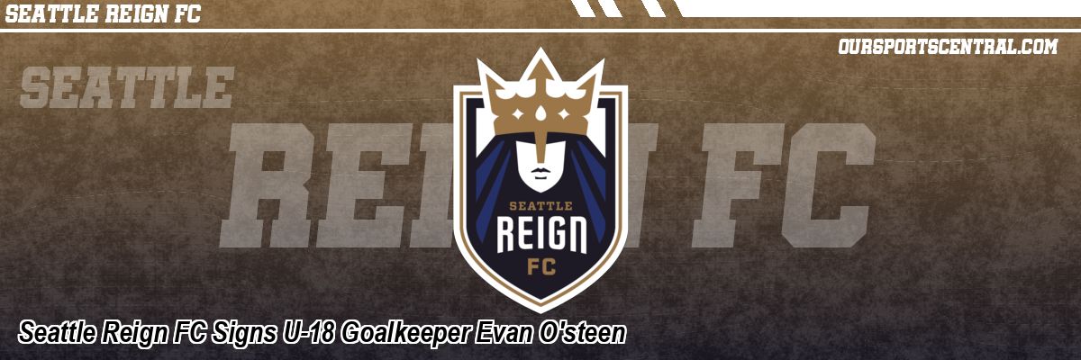 Seattle Reign FC Signs U-18 Goalkeeper Evan O'steen