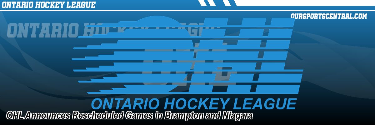 OHL Announces Rescheduled Games in Brampton and Niagara