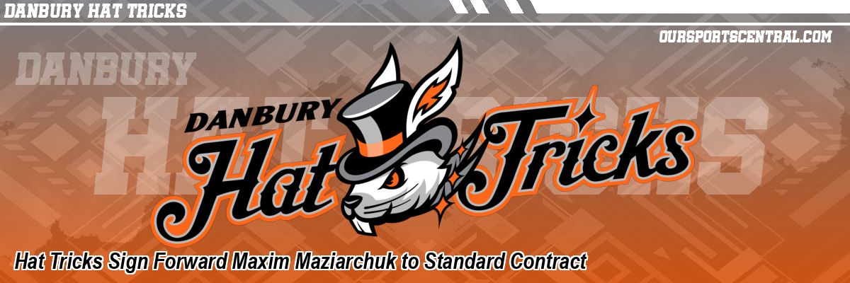 Hat Tricks Sign Forward Maxim Maziarchuk to Standard Contract