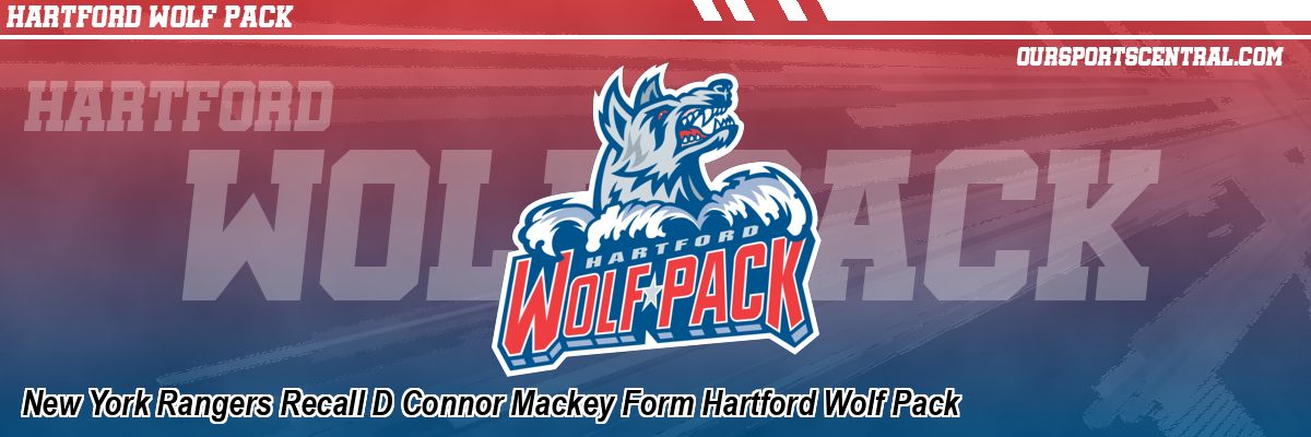 New York Rangers Recall D Connor Mackey Form Hartford Wolf Pack