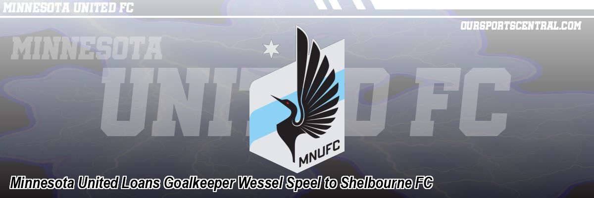 Minnesota United Loans Goalkeeper Wessel Speel to Shelbourne FC