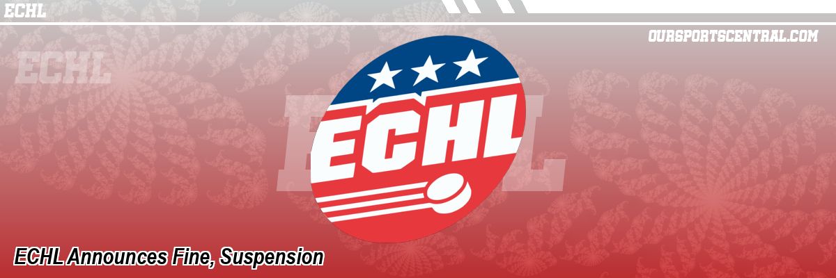 ECHL Announces Fine, Suspension