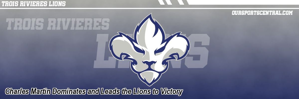 Charles Martin Dominates and Leads the Lions to Victory