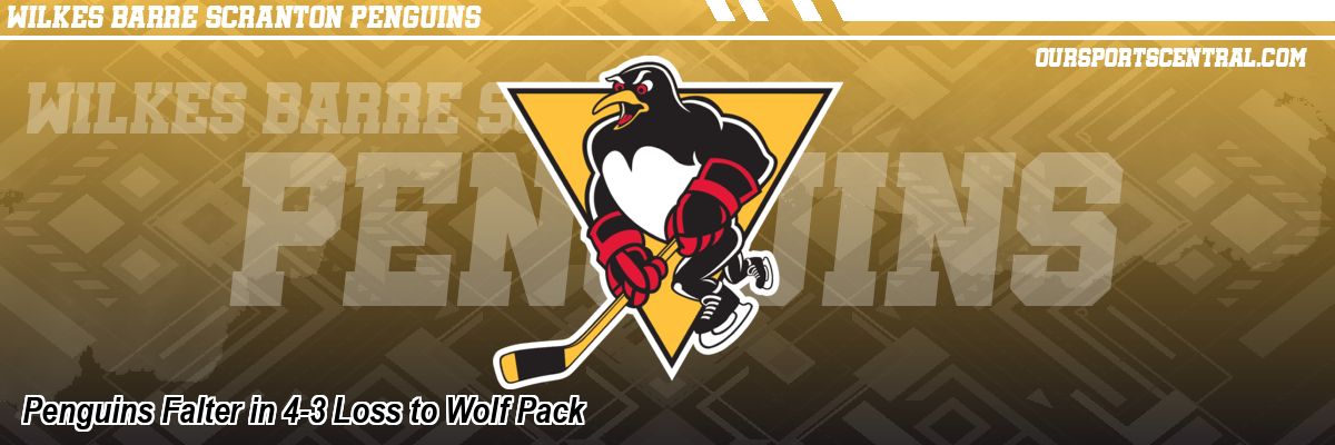 Penguins Falter in 4-3 Loss to Wolf Pack