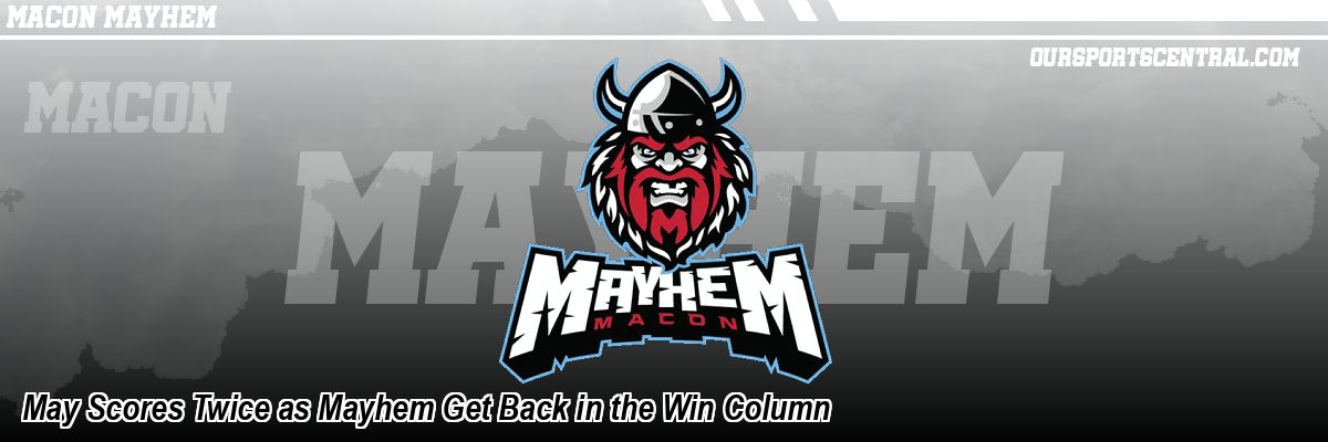 May Scores Twice as Mayhem Get Back in the Win Column