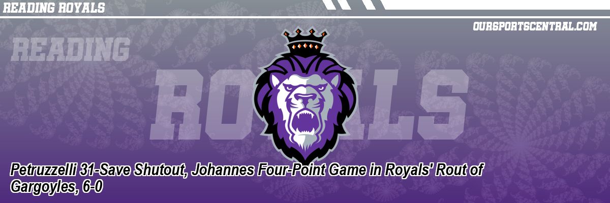 Petruzzelli 31-Save Shutout, Johannes Four-Point Game in Royals' Rout of Gargoyles, 6-0