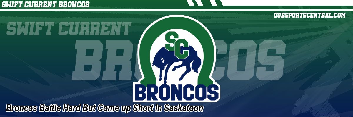 Broncos Battle Hard But Come up Short in Saskatoon