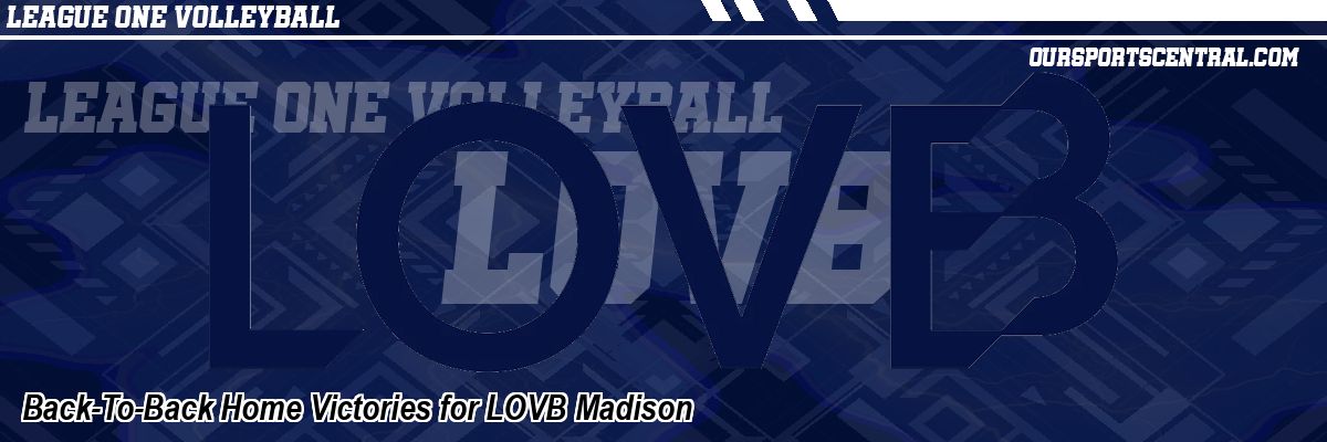 Back-To-Back Home Victories for LOVB Madison