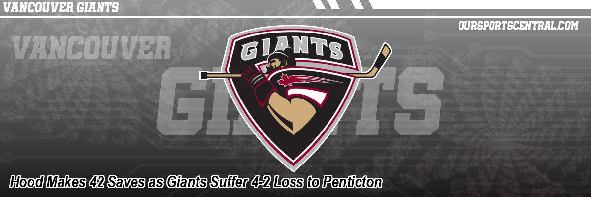 Hood Makes 42 Saves as Giants Suffer 4-2 Loss to Penticton