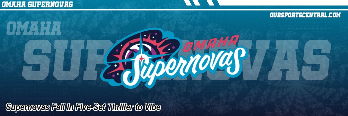 Supernovas Fall in Five-Set Thriller to Vibe