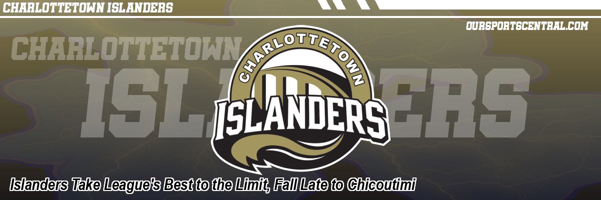 Islanders Take League's Best to the Limit, Fall Late to Chicoutimi
