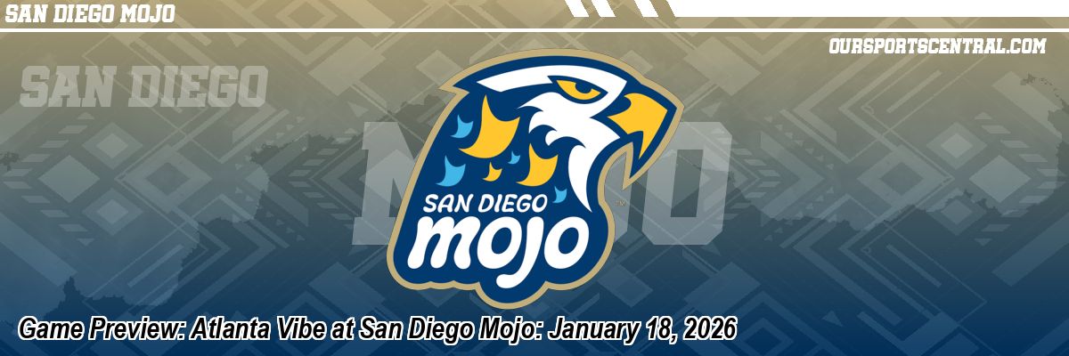 Game Preview: Atlanta Vibe at San Diego Mojo: January 18, 2026