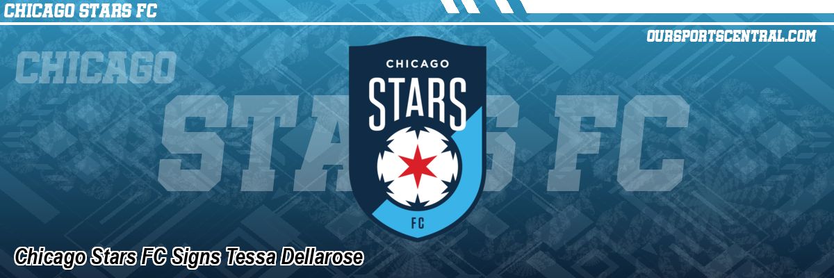 Chicago Stars FC Signs Tessa Dellarose