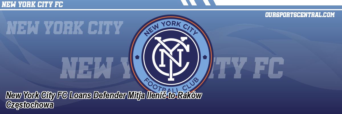 New York City FC Loans Defender Mitja Ilenič to Raków Częstochowa