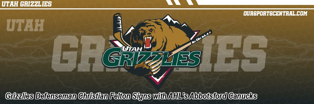 Grizzlies Defenseman Christian Felton Signs with AHL's Abbotsford Canucks