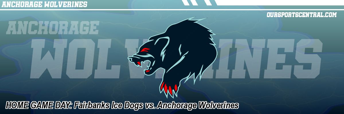HOME GAME DAY: Fairbanks Ice Dogs vs. Anchorage Wolverines