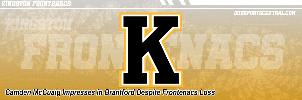 Camden McCuaig Impresses in Brantford Despite Frontenacs Loss