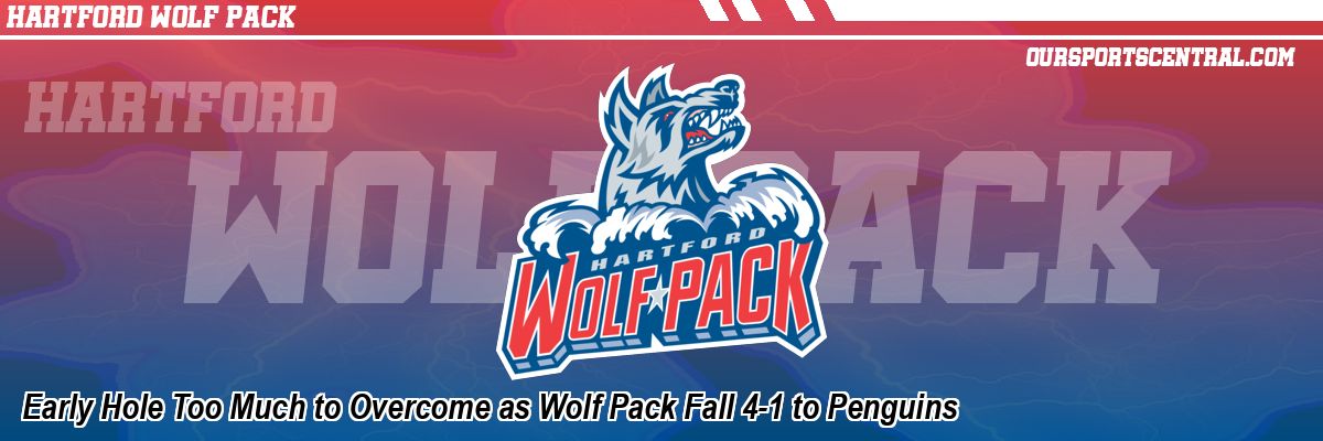 Early Hole Too Much to Overcome as Wolf Pack Fall 4-1 to Penguins