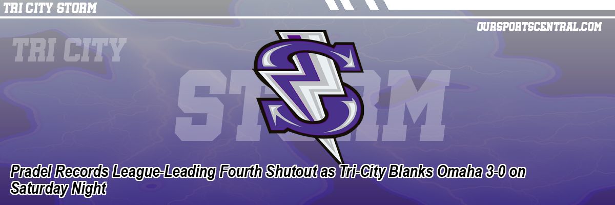 Pradel Records League-Leading Fourth Shutout as Tri-City Blanks Omaha 3-0 on Saturday Night