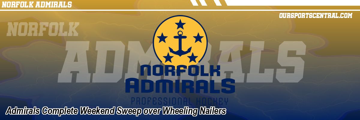 Admirals Complete Weekend Sweep over Wheeling Nailers