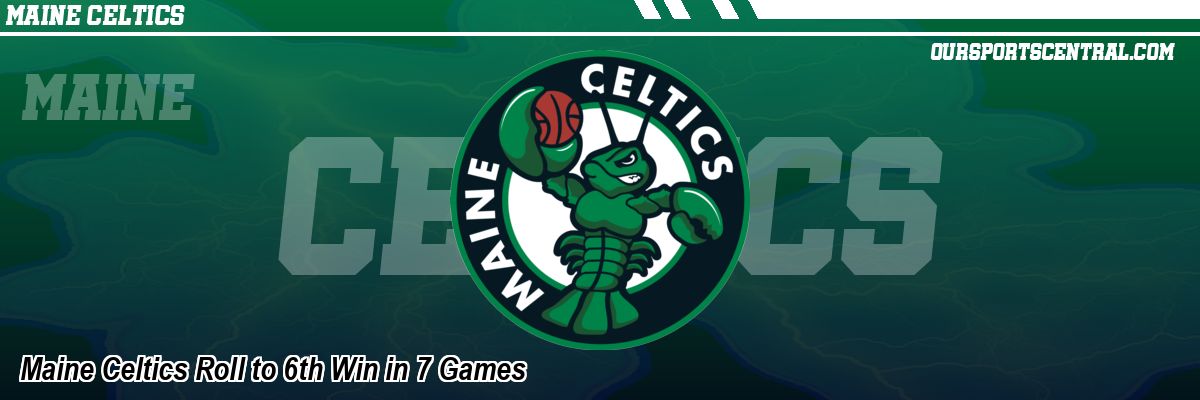 Maine Celtics Roll to 6th Win in 7 Games