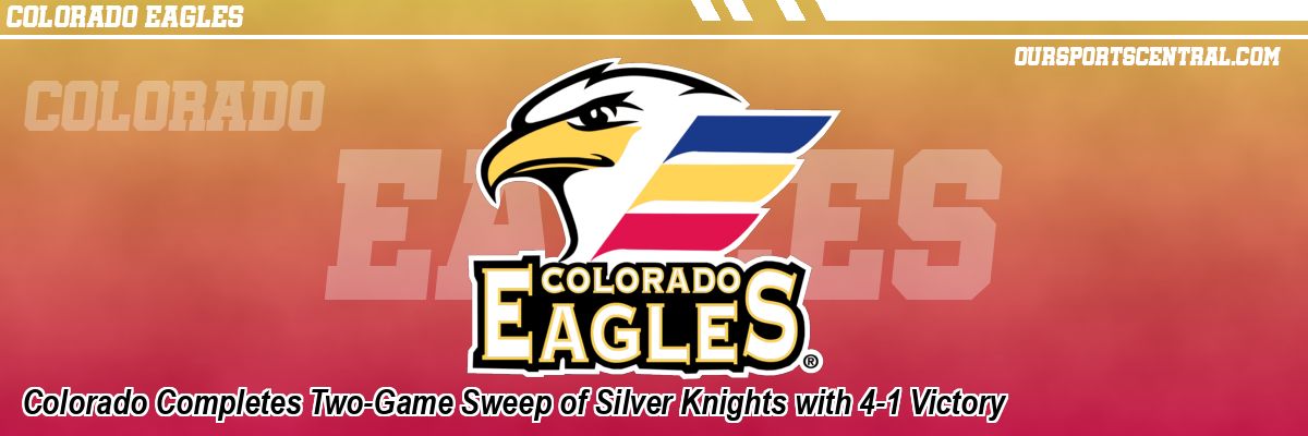 Colorado Completes Two-Game Sweep of Silver Knights with 4-1 Victory
