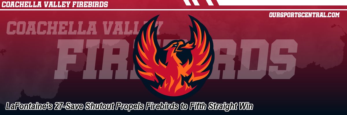 LaFontaine's 27-Save Shutout Propels Firebirds to Fifth Straight Win