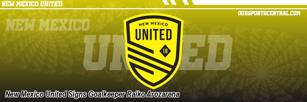 New Mexico United Signs Goalkeeper Raiko Arozarena