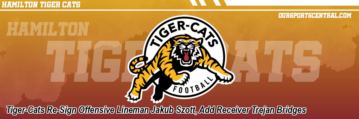 Tiger-Cats Re-Sign Offensive Lineman Jakub Szott, Add Receiver Trejan Bridges