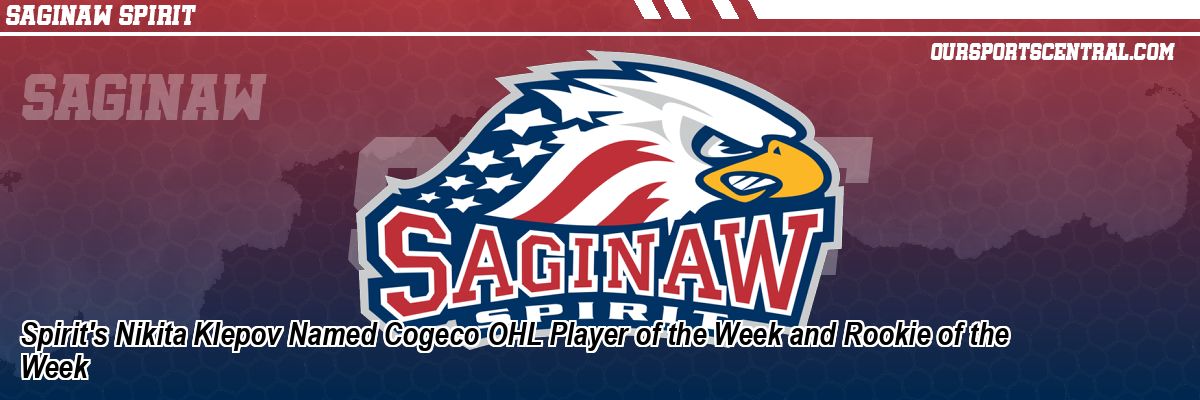 Spirit's Nikita Klepov Named Cogeco OHL Player of the Week and Rookie of the Week