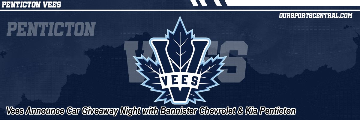 Vees Announce Car Giveaway Night with Bannister Chevrolet & Kia Penticton