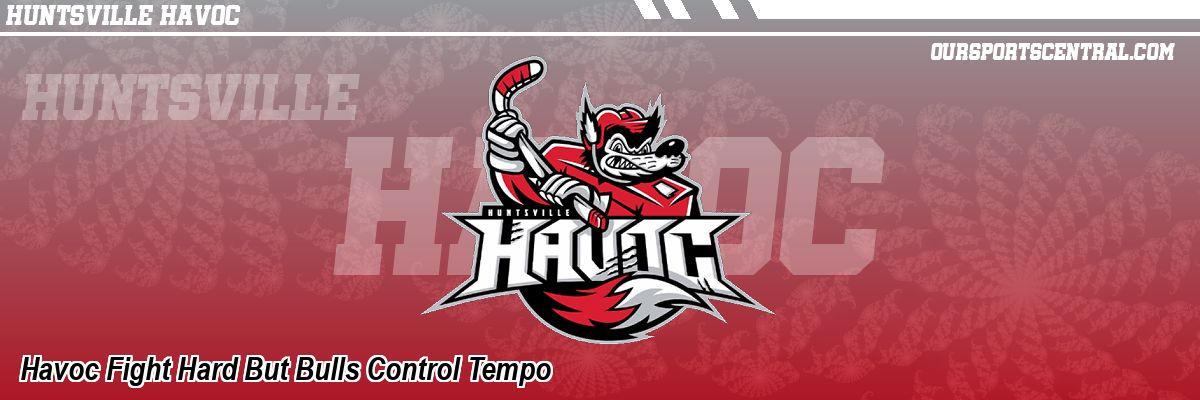 Havoc Fight Hard But Bulls Control Tempo