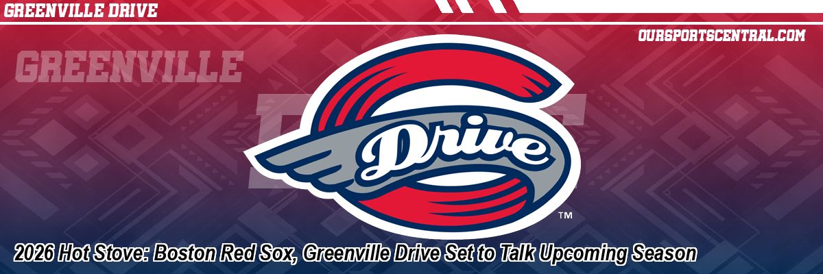 2026 Hot Stove: Boston Red Sox, Greenville Drive Set to Talk Upcoming Season
