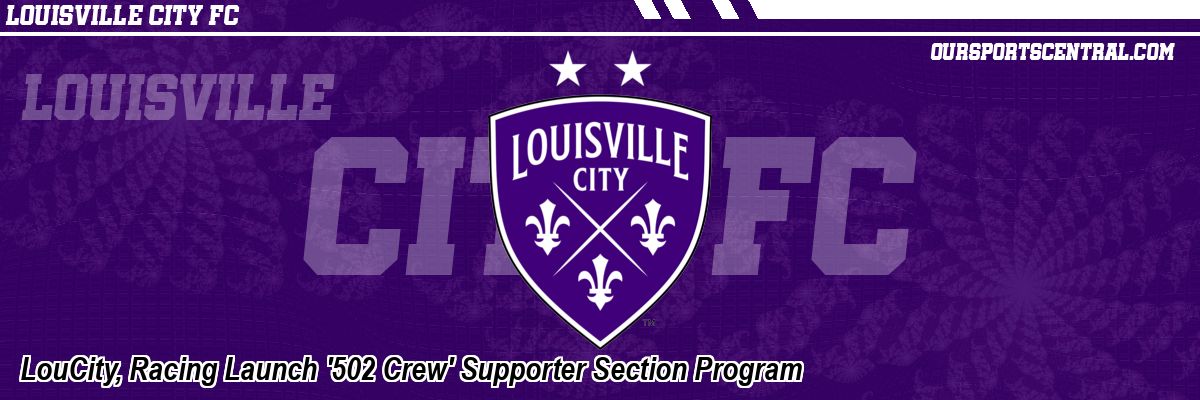 LouCity, Racing Launch '502 Crew' Supporter Section Program