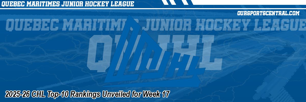 2025-26 CHL Top-10 Rankings Unveiled for Week 17