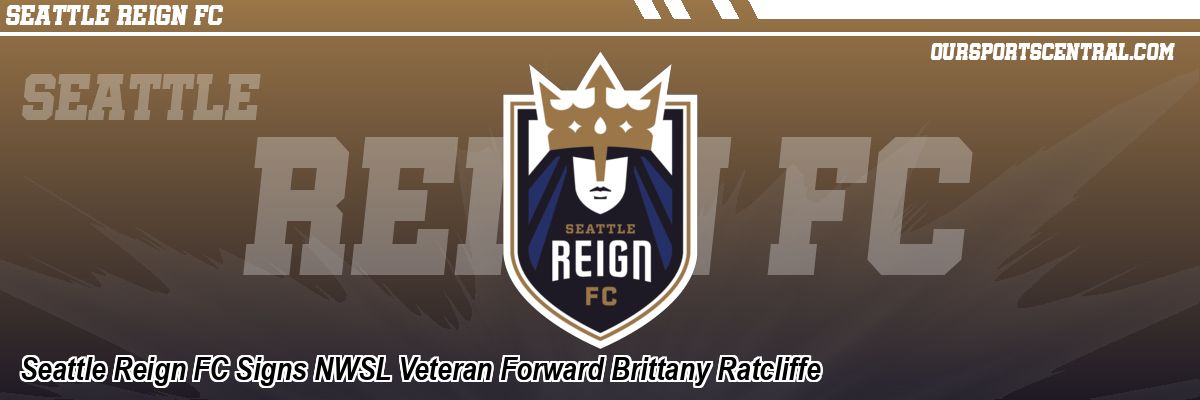 Seattle Reign FC Signs NWSL Veteran Forward Brittany Ratcliffe