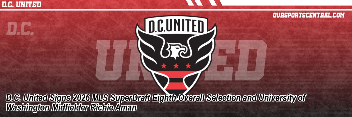 D.C. United Signs 2026 MLS SuperDraft Eighth Overall Selection and University of Washington Midfielder Richie Aman