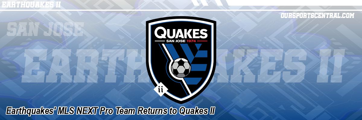 Earthquakes' MLS NEXT Pro Team Returns to Quakes II