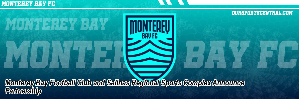 Monterey Bay Football Club and Salinas Regional Sports Complex Announce Partnership