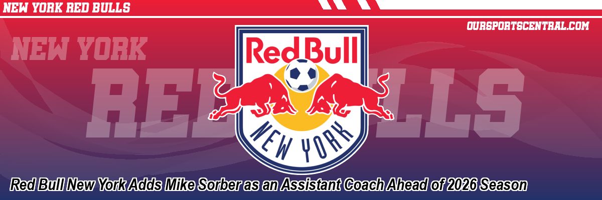Red Bull New York Adds Mike Sorber as an Assistant Coach Ahead of 2026 Season