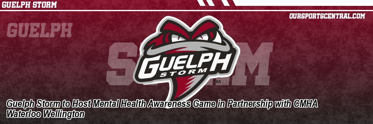 Guelph Storm to Host Mental Health Awareness Game in Partnership with CMHA Waterloo Wellington